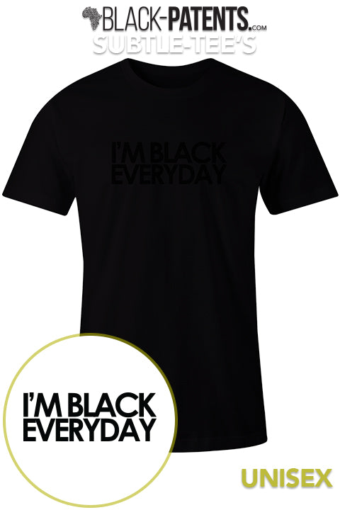 I'm Black Everyday by Subtle-Tee's available on Black-Patents.com